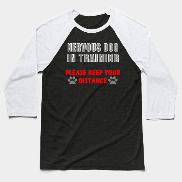 Nervous Dog In Training Keep Your Distance Baseball T-Shirt by DesignFunk